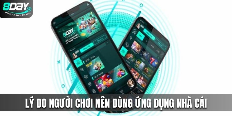 Lý do người chơi nên dùng ứng dụng nhà cái