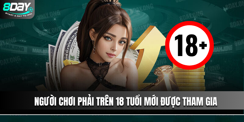 Người chơi phải trên 18 tuổi mới được tham gia các hoạt động trên nhà cái